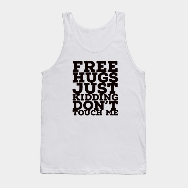 Free hugs just kidding dont touch me Tank Top by kirkomed